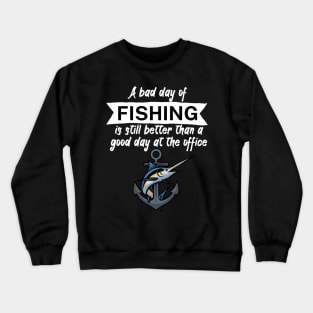 A bad day of fishing is still better than a good day at the office Crewneck Sweatshirt